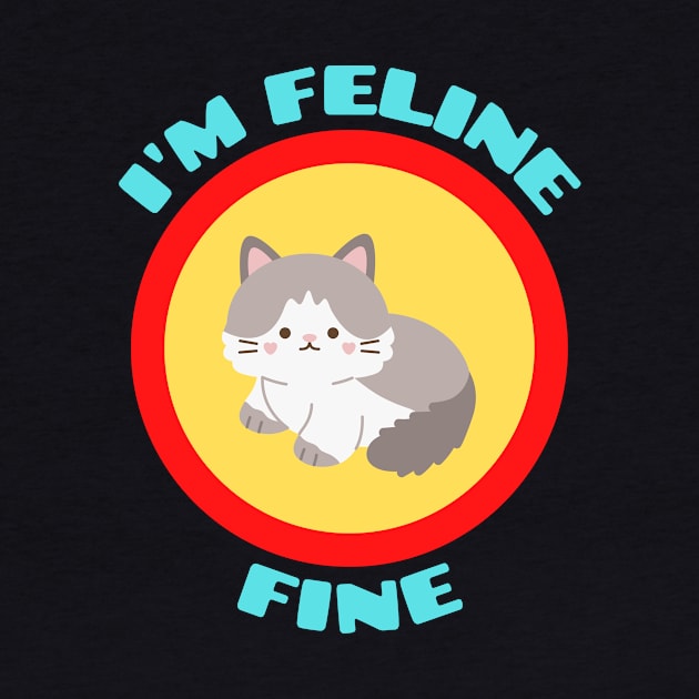 I'm Feline Fine - Cat Pun by Allthingspunny